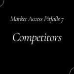 Market Access Pitfalls 7: Competitors