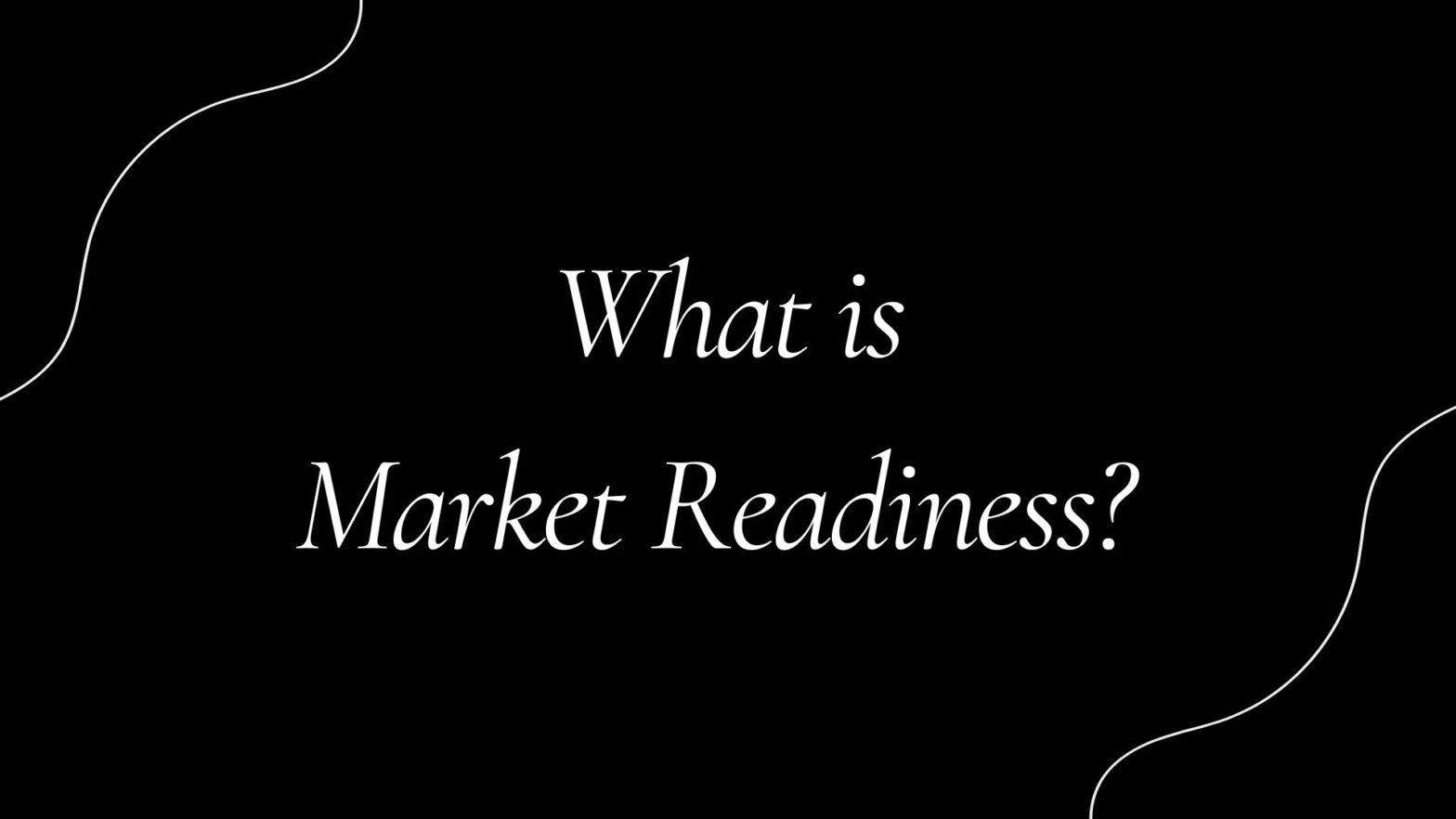 What is Market Readiness?