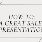 How to: A Great Sales Presentation