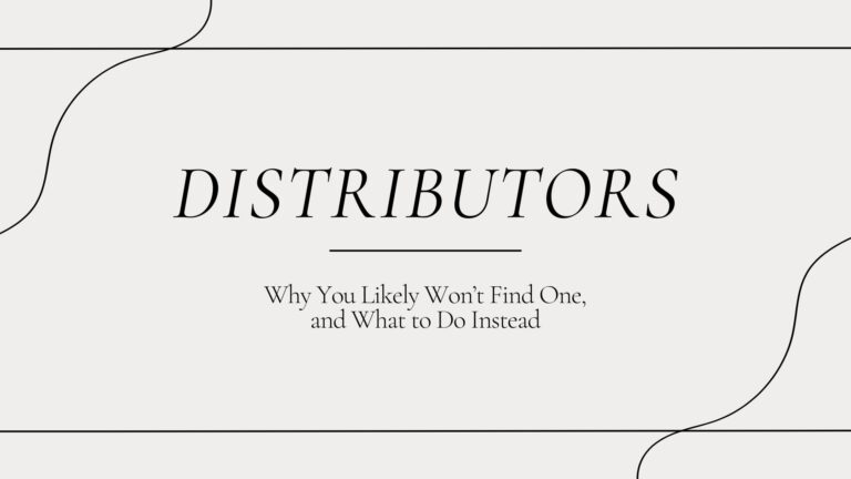 Distributors - why you likely won't find one, and what to do instead