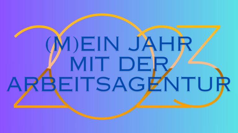 2023 - (m)ein Jahr mit der Arbeitsagentur