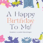 A happy birthday to me! Gedanken zu runden Geburtstagen