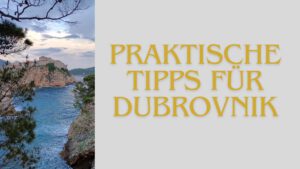 Praktische Tipps für Dubrovnik
