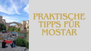 Praktische Tipps für Mostar