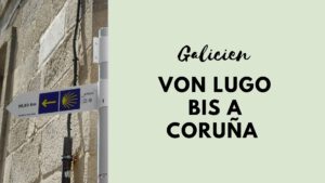 Roadtrip Galicien I: Von Lugo bis A Coruña